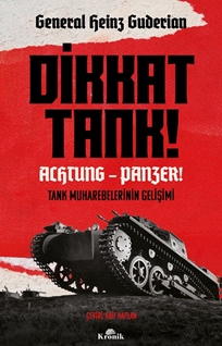 Dikkat Tank! – Achtung Panzer Tank Muharebelerinin Gelişimi