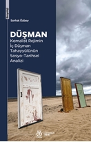 Düşman & Kemalist Rejimin İç Düşman Tahayyülünün Sosyo-Tarihsel Analizi