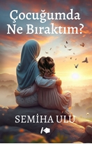 Çocuğumda Ne Bıraktım