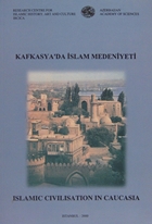 Addresses delivered during the International Symposium on Islamic Civilisation in Caucasia, Bakü-Azerbaycan, 9-11 Aralık 1998
