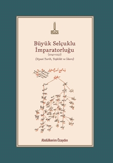 Büyük Selçuklu İmparatorluğu (1040-1157) (Siyasi Tarih, Teşkilat ve İdare)