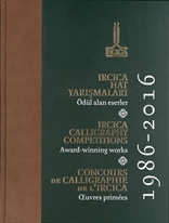 IRCICA hat yarışmaları: ödül alan eserler,1986 - 2016 = IRCICA calligraphy competitions: award - winning works, 1986 - 2016 = Concours de calligraphie de I' IRCICA Euvres primees, 1986 - 2016 Ödül Alan Eserler Küçük Boy