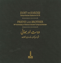 Dost ve Kardeş: Türkiye-Pakistan İlişkilerinin 70. Yılı = Friend and Brother 70th Anniversary of Relations Between Turkey and Pakistan