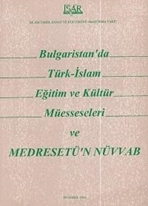 Bulgaristan`da Türk-İslam eğitim ve kültür müesseseleri ve Medresetü`n-Nüvvab