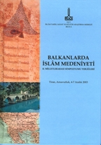 Balkanlar`da İslam medeniyeti II. milletlerarası sempozyumu tebliğleri: Tiran, Arnavutluk, 4-7 Aralık 2003