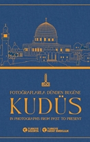 Fotoğraflarla dünden bugüne Kudüs = Jerusalem in photographs from past to present = Al-Quds min khilal al-shuwar fi al-madi wa al-hadir Türkiye Sigorta, Türkiye Hayat Emeklilik