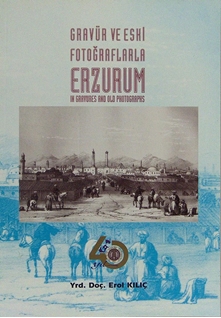 Gravür ve eski fotoğraflarla Erzurum = Erzurum in gravures and old photographs