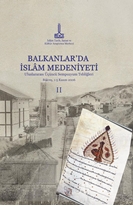 Balkanlar`da İslam Medeniyeti: uluslararası üçüncü sempozyum tebliğleri, Bükreş, Romanya, 1-5 Kasım 2006, Vol. 2 (Proceedings of the Third International Congress on Islamic Civilisation in the Balkans:1-5 November 2006, Bucharest, Romania)