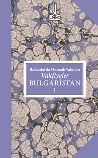Balkanlar`da Osmanlı vakıfları: vakfiyeler, Bulgaristan =