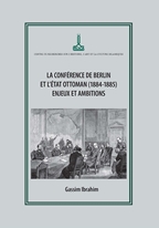 LA CONFERENCE DE BERLIN ET L'ETAT OTTOMAN (1884-1885) ENJEUX ET AMBITIONS