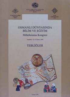 Osmanlı Dünyasında Bilim ve Eğitim Milletlerarası Kongresi tebliğleri: İstanbul, 12-15 Nisan 1999