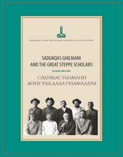 SADUAQAS GHILMANI AND THE GREAT STEPPE SCHOLARS Saduaqas Ghilmani