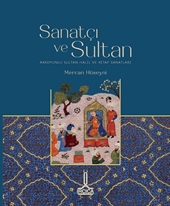 Sanatçı ve Sultan Akkoyunlu Sultan Halil ve Kitap Sanatları Sanatçı ve Sultan