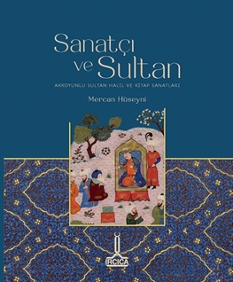 Sanatçı ve Sultan Akkoyunlu Sultan Halil ve Kitap Sanatları Sanatçı ve Sultan