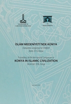 İslam Medeniyeti'nde Konya Uluslararası Sempozyumu Tebliğleri, Aralık 2016, Konya= Proceedings of the International Symposium on Konya in Islamic Civilization, December 2016, Konya