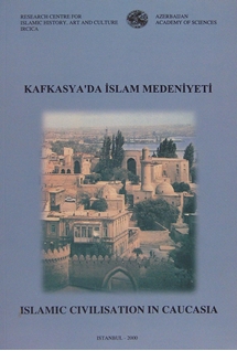 Kafkasya`da İslam Medeniyeti Milletlerarası Sempozyumu tebliğleri, Bakü-Azerbaycan, 9-11 Aralık 1998 = Islamic Civilisation in Caucasia Proceedings of the International Symposium, Baku-Azerbaijan, 9-11 December 1998