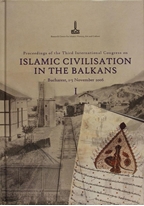 Proceedings of the Third International Congress on Islamic Civilisation in the Balkans:1-5 November 2006, Bucharest, Romania, Vol 1 (Balkanlar`da İslam Medeniyeti: uluslararası üçüncü sempozyum tebliğleri, Bükreş, Romanya, 1-5 Kasım 2006)