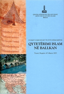 Punimet e simpoziumit te dyte nderkombetar: Qyteterimi Islam ne Ballkan, Tirane, Shqiperi 4-7 dhjetor 2003