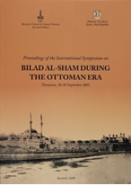 Proceeding of the International Symposium on Bilad al-Sham During the Ottoman Era: Damascus, Syria, 26-30 September 2005 = Bilad al-Sham fil-Ahd al-Uthmani: buhuth al-nadwa al-dawliyya al-munaqida fi Dimashq, 26-30 Sabtambar / Aylul 2005