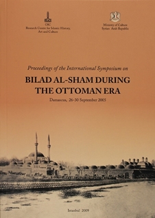 Proceeding of the International Symposium on Bilad al-Sham During the Ottoman Era: Damascus, Syria, 26-30 September 2005 = Bilad al-Sham fil-Ahd al-Uthmani: buhuth al-nadwa al-dawliyya al-munaqida fi Dimashq, 26-30 Sabtambar / Aylul 2005