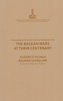 Proceedings of the International Symposium on the Balkan Wars at Their Centenary: 20-21 October 2012, İstanbul = Yüzüncü Yılında Balkan Savaşları: Uluslararası Sempozyum Tebliğleri, 20-21 Ekim 2012, İstanbul