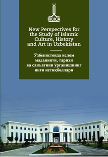 Proceeding of the International Conference Dedicated to the Memory of Academician Ubaydulla Karimov, New Perspectives for the Study of Islamic Culture, History and Art in Uzbekistan, May 2021, Tashkent Özbekistan, Taşkent