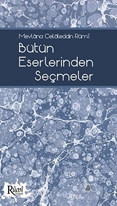 Mevlana Celaleddin Rumi Bütün Eserlerinden Seçmeler