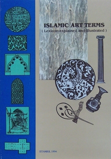 Islamic art terms, lexicon; explained and illustrated = Mustalahat al-fann al-Islami
