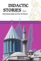 Didactic Stories - From Mawlana Jalal Al-Din Al-Rumi