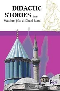 Didactic Stories - From Mawlana Jalal Al-Din Al-Rumi