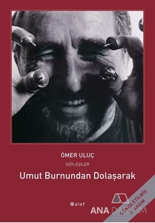 Umut Burnundan Dolaşarak: Ömer Uluç ile Söyleşiler