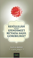Resulullah (S.A.V.) Efendimiz'i Rü'yada Nasıl Görebiliriz?