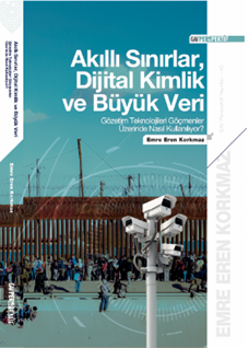 Akıllı Sınırlar, Dijital Kimlik ve Büyük Veri: Gözetim Teknolojileri Göçmenler Üzerinde Nasıl Kullanılıyor?