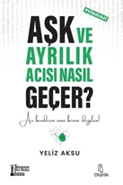 Aşk ve Ayrılık Acısı Nasıl Geçer? (Kitap) - Yeliz Aksu