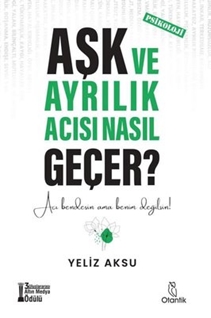 Aşk ve Ayrılık Acısı Nasıl Geçer? (Kitap) - Yeliz Aksu