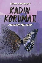 Kadın Koruma 2 - Küllerin Melodisi (Kitap) - Selma Kahraman
