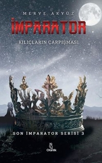 İmparator - Kılıçların Çarpışması - Son İmparator 3 Serisi (Kitap) - Merve Akyüz