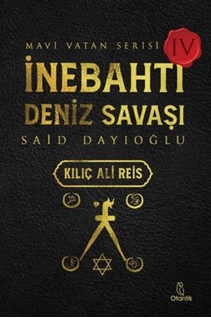 Mavi Vatan Serisi 4 - İnebahtı Deniz Savaşı - Said Dayıoğlu