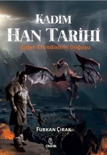 Kadim Han Tarihi - Ejder Efendisinin Doğuşu - Furkan Çırak
