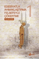 Edebiyatla Ahmaklaştırma  Felsefeyle Çökertme 1.Cilt