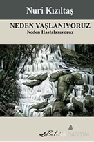Neden Yaşlanıyoruz Neden Hastalanıyoruz