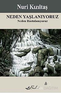 Neden Yaşlanıyoruz Neden Hastalanıyoruz