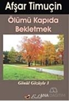 Gönül Gözüyle 3 - Ölümü Kapıda Bekletmek