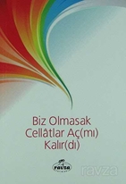 Biz Olmasak Cellatlar Aç(mı) Kalır(dı)