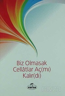 Biz Olmasak Cellatlar Aç(mı) Kalır(dı)