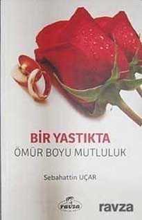 Bir Yastıkta Bir Ömür Boyu Mutluluk