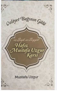 Velayet baginin gülü es-Seyh es-Seyyid Hafiz Mustafa Uzgur(Özgür) Karsi (1938-2014)