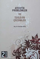 Ateistik Problemler ve Teolojik Çözümler