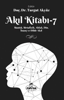 Akil Kitabi 7 - Mantik, Metafizik, Ahlak, Din, Inanç ve Dilde Akil