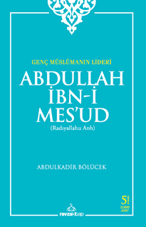Genç Müslümanın Lideri  Abdullah İbn-i Mes'ud (Radıyallahu Anh)